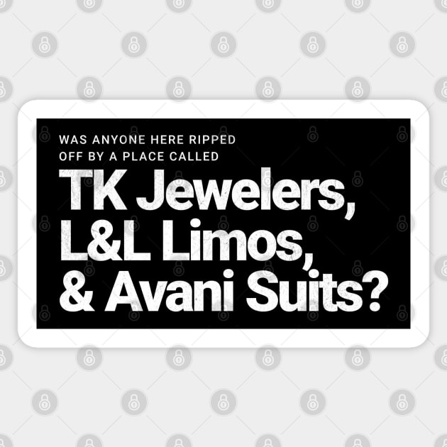 Was anyone here ripped off by a place called TK Jewelers, L&L Limos, and Avani Suits? Sticker by BodinStreet